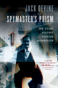 Title: Spymaster's Prism: The Fight against Russian Aggression, Author: Jack Devine