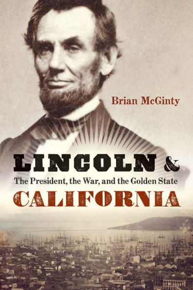 Lincoln and California: the President, War, Golden State