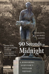 Download ebooks for mobile phones for free 90 Seconds to Midnight: A Hiroshima Survivor's Nuclear Odyssey by Charlotte DeCroes Jacobs DJVU