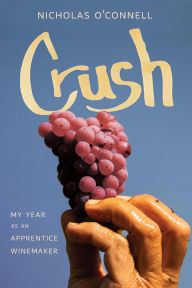 Download free it books in pdf Crush: My Year as an Apprentice Winemaker by Nicholas O'Connell RTF