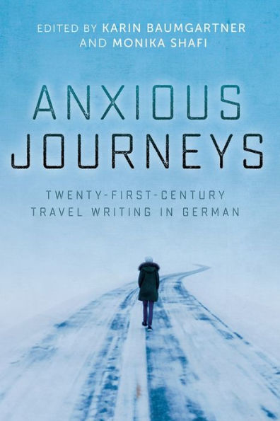 Anxious Journeys: Twenty-First-Century Travel Writing German