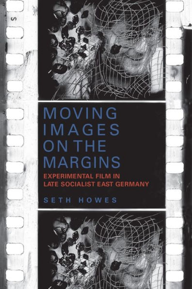 Moving Images on the Margins: Experimental Film in Late Socialist East Germany