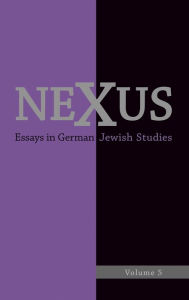 Title: Nexus 5: Essays in German Jewish Studies/Moments of Enlightenment: In Memory of Jonathan M. Hess, Author: William C Donahue