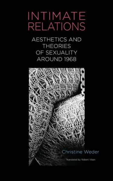 Intimate Relations: Aesthetics and Theories of Sexuality around 1968