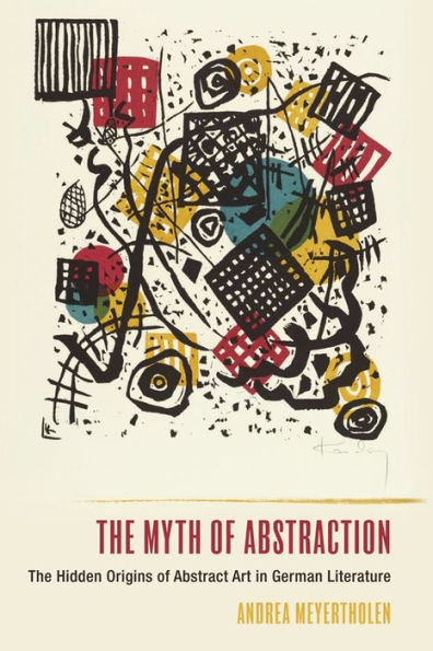 The Myth of Abstraction: Hidden Origins Abstract Art German Literature