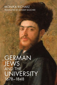 Title: German Jews and the University, 1678-1848, Author: Monika Richarz