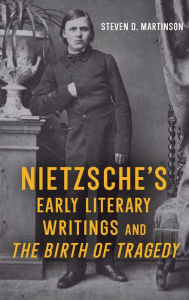 Title: Nietzsche's Early Literary Writings and <i>The Birth of Tragedy</i>, Author: Steven D. Martinson