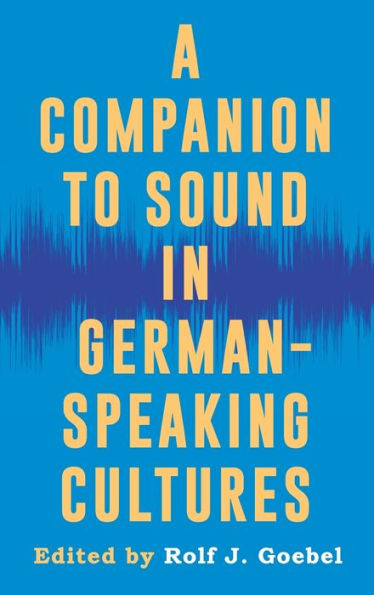 A Companion to Sound German-Speaking Cultures