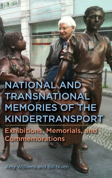 National and Transnational Memories of the Kindertransport: Exhibitions, Memorials, Commemorations