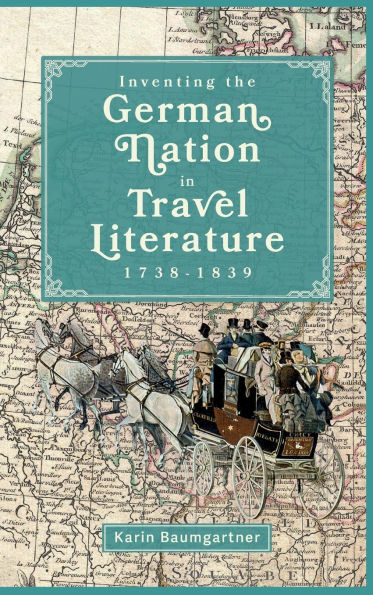 Inventing the German Nation in Travel Literature, 1738-1839