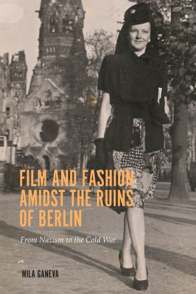 Film and Fashion amidst the Ruins of Berlin: From Nazism to Cold War
