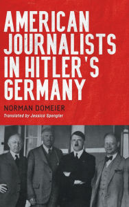 Download ebooks to ipod touch for free American Journalists in Hitler's Germany by Norman Domeier, Jessica Spengler PDF ePub RTF 9781640141681 English version