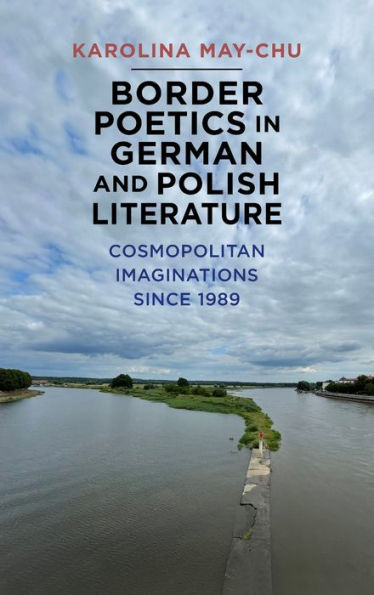 Border Poetics German and Polish Literature: Cosmopolitan Imaginations since 1989