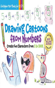 Title: Drawing Cartoons from Numbers: Create Fun Characters from 1 to 1001, Author: Christopher Hart