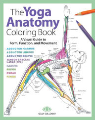 Title: Yoga Anatomy Coloring Book: A Visual Guide to Form, Function, and Movement, Author: Kelly Solloway