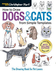 Ebook pdfs download How to Draw Dogs & Cats from Simple Templates: The Drawing Book for Pet Lovers (English literature) 9781640210318 by Christopher Hart PDB iBook FB2