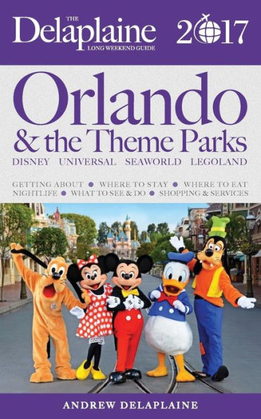 ORLANDO & The THEME PARKS - Delaplaine 2017 Long Weekend Guide