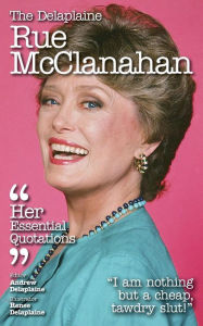 Title: The Delaplaine Rue McClanahan - Her Essential Quotations, Author: Andrew Delaplaine