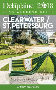 Title: CLEARWATER / ST. PETERSBURG - The Delaplaine 2018 Long Weekend Guide, Author: Andrew Delaplaine