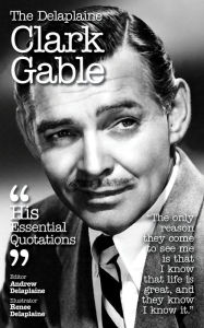 Title: The Delplaine CLARK GABLE - His Essential Quotations, Author: Andrew Delaplaine