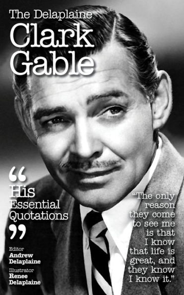 The Delplaine CLARK GABLE - His Essential Quotations