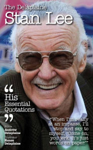 Title: The Delplaine STAN LEE - His Essential Quotations, Author: Andrew Delaplaine