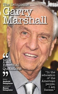 Title: The Delplaine GARRY MARSHALL - His Essential Quotations, Author: Andrew Delaplaine