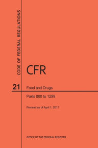 Title: Code of Federal Regulations Title 21, Food and Drugs, Parts 800-1299, 2017, Author: National Archives and Records Administra