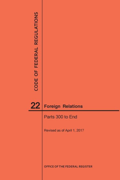 Code of Federal Regulations Title 22, Foreign Relations, Parts 300-End, 2017