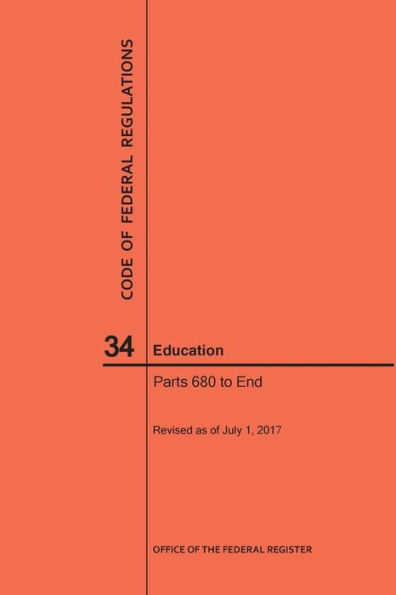 Code of Federal Regulations Title 34, Education, Parts 680-End and 35, 2017