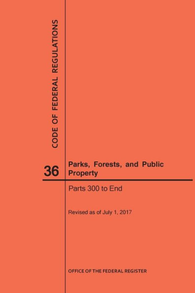 Code of Federal Regulations Title 36, Parks, Forests and Public Property, Parts 300-End