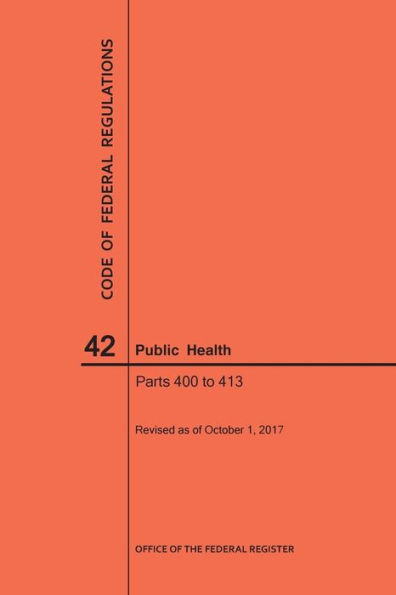 Code of Federal Regulations Title 42, Public Health, Parts 400-413, 2017