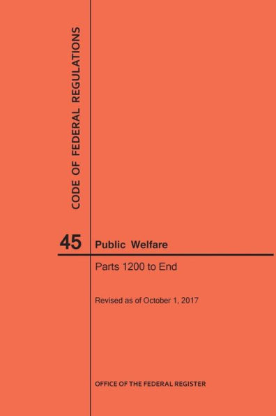 Code of Federal Regulations Title 45, Public Welfare, Parts 1200-End, 2017