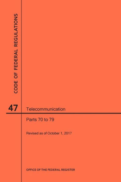 Code of Federal Regulations Title 47, Telecommunication, Parts 70-79, 2017