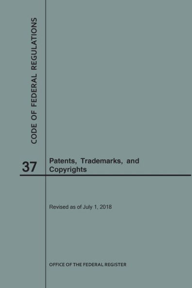 Code of Federal Regulations Title 37, Patents, Trademarks and Copyrights, 2018