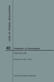 Title: Code of Federal Regulations Title 40, Protection of Environment, Parts 53-59, 2018, Author: NARA