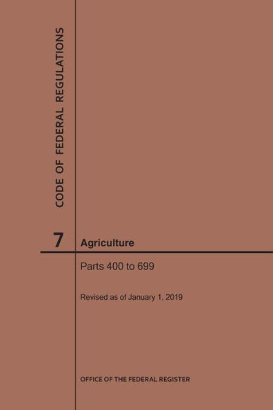 Code of Federal Regulations Title 7, Agriculture, Parts 400-699, 2019