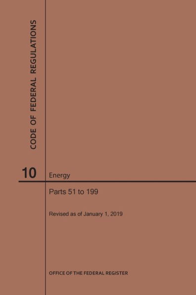 Code of Federal Regulations Title 10, Energy, Parts 51-199, 2019