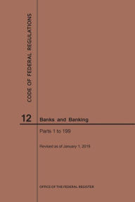 Title: Code of Federal Regulations Title 12, Banks and Banking, Parts 1-199, 2019, Author: NARA