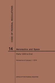 Title: Code of Federal Regulations, Title 14, Aeronautics and Space, Parts 1200-End, 2019, Author: NARA
