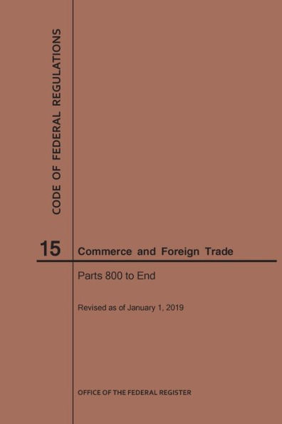 Code of Federal Regulations Title 15, Commerce and Foreign Trades, Parts 800-End, 2019