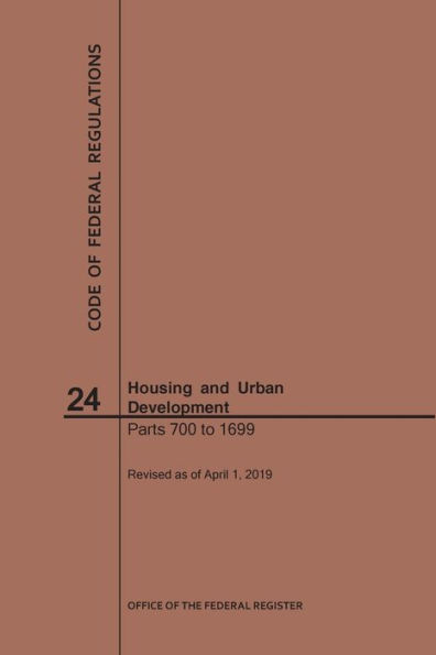 Code of Federal Regulations Title 24, Housing and Urban Development, Parts 700-1699, 2019