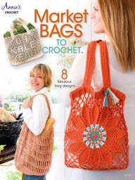 Title: Market Bags to Crochet, Author: Annie's