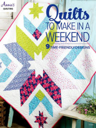 Title: Quilts to Make in a Weekend, Author: Annie's
