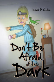 Title: Don't Be Afraid of the Dark, Author: David P. P. Cullen