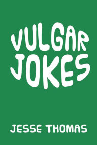 Title: VULGAR JOKES, Author: Jesse Thomas