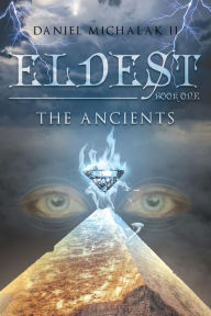 Title: Eldest the Ancients, Author: Daniel Michalak II