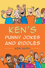 Title: Ken's Punny Jokes and Riddles, Author: Ken Nash