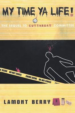 My Time, YA Life! the Sequel to Cut Throat Committee a Street Novel