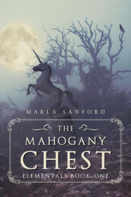 Title: The Mahogany Chest: Elementals, Author: Marla Sanford